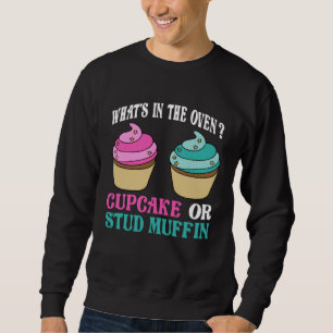 Gender Reveal What s In The Oven Cupcake or Stud M Sweatshirt
