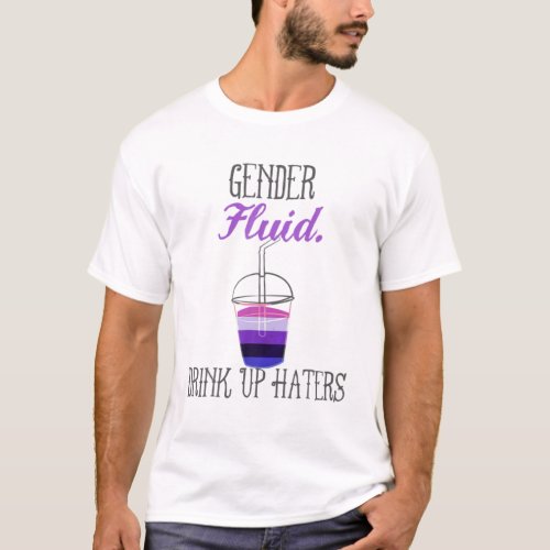Genderfluid Drink Up Haters Nonbinary LGBTQ Pride T_Shirt