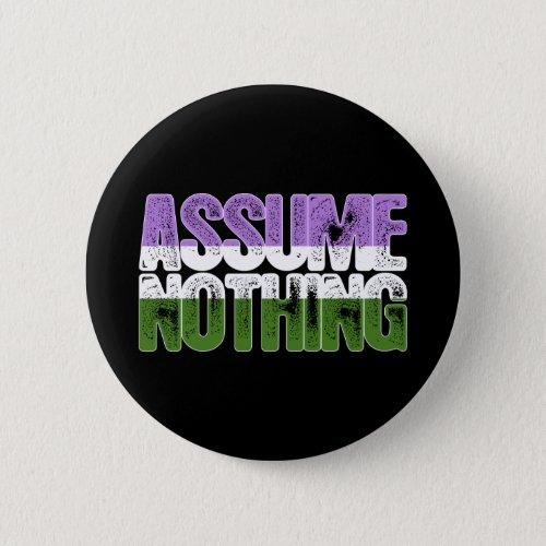 Genderqueer Pride Assume Nothing Button