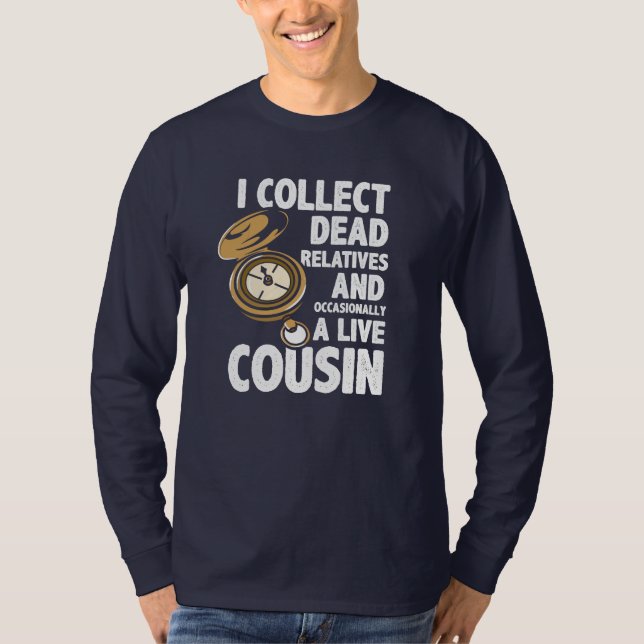 Genealogist Collect Dead Relatives Family History  T-Shirt (Front)