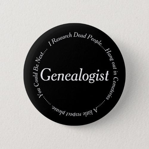 Genealogist __ I Research Dead People Pinback Button
