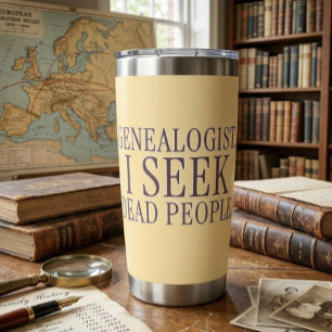 Genealogist: I Seek Dead People Funny Insulated Tumbler