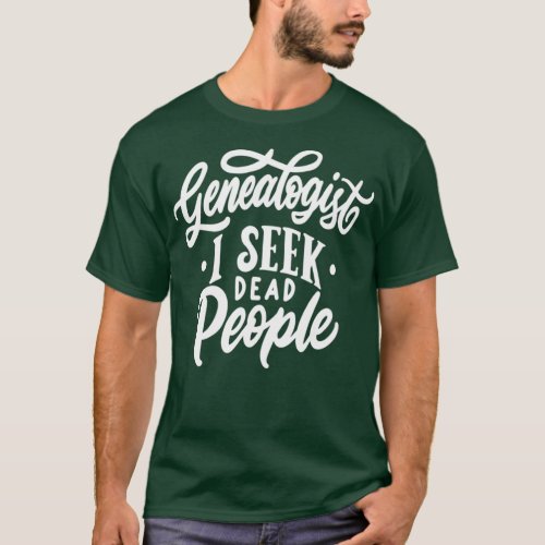 Genealogist I Seek Dead People Humor T_Shirt