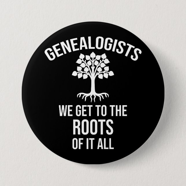 Genealogists - We Get To The Roots Of It All Button (Front)
