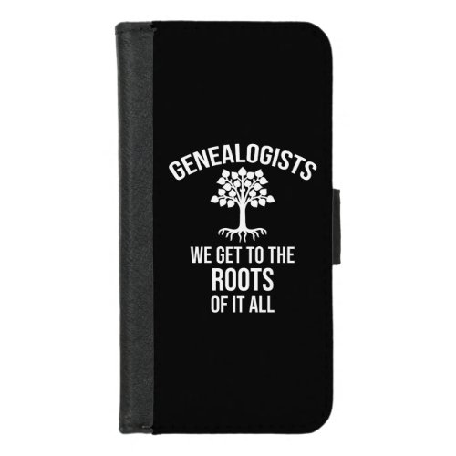 Genealogists _ We Get To The Roots Of It All iPhone 87 Wallet Case