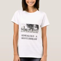 GENEALOGY:  A GRAVE DISEASE T-Shirt