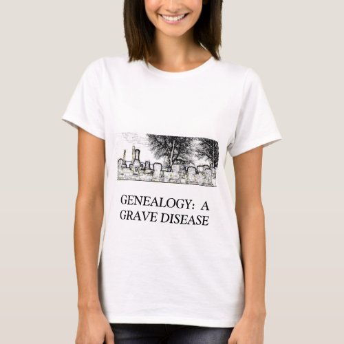 GENEALOGY  A GRAVE DISEASE T_Shirt