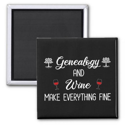 Genealogy and Wine Make Everything Fine Magnet