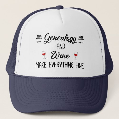 Genealogy and Wine Make Everything Fine Trucker Hat
