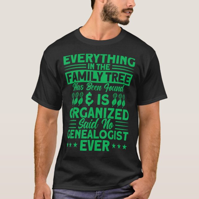 Genealogy Everything In The Family Tree Genealogis T-Shirt (Front)