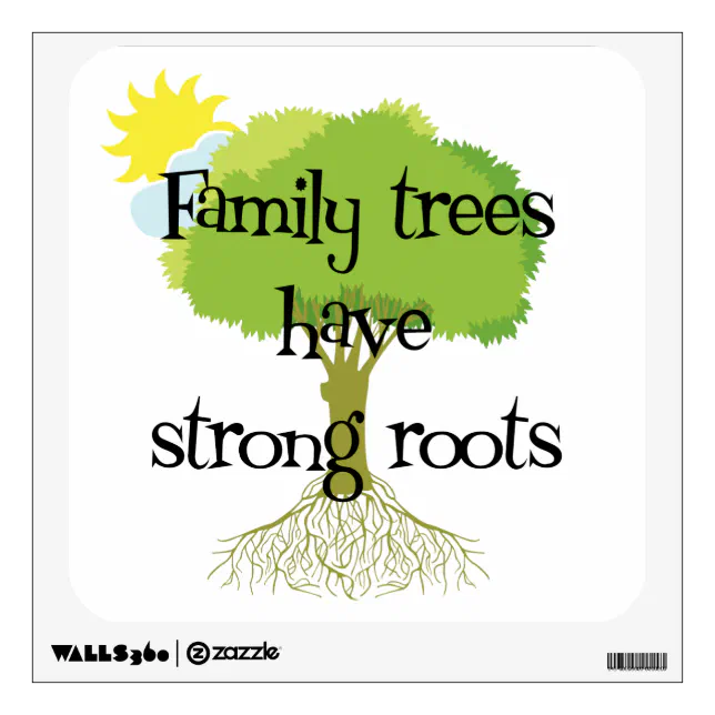 Have Strong Roots Genealogy - Family Trees Have Strong Roots Wall Decal | Zazzle