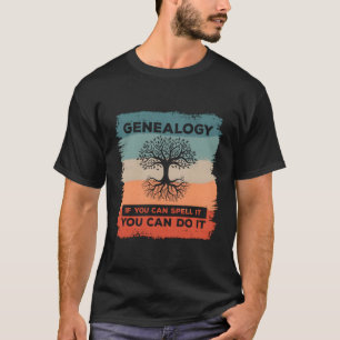 Genealogy If You Can Spell It You Can Do It Geneal T-Shirt