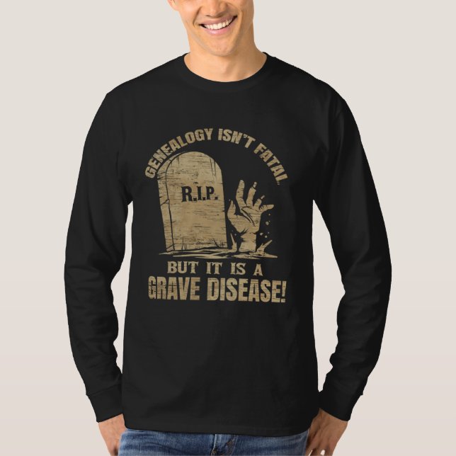 Genealogy Isn t Fatal But A Grave Disease Genealog T-Shirt (Front)