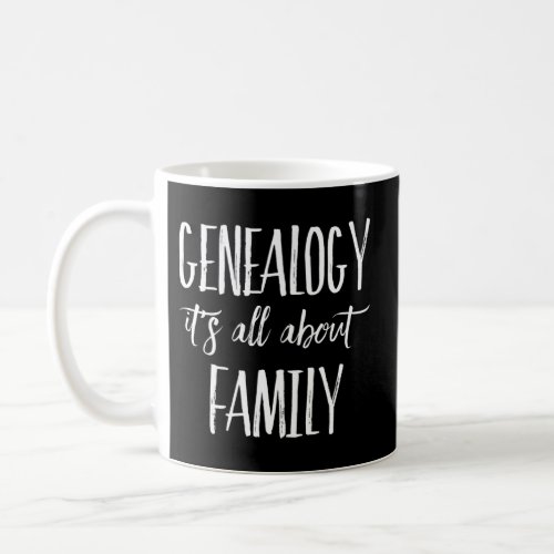 Genealogy Its All About Family Genealogist Coffee Mug