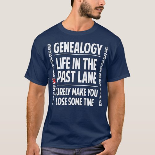 Genealogy Life In The Past Lane Family Historian T_Shirt