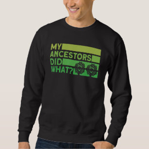 Genealogy My Ancestors Did What Genealogist Sweatshirt