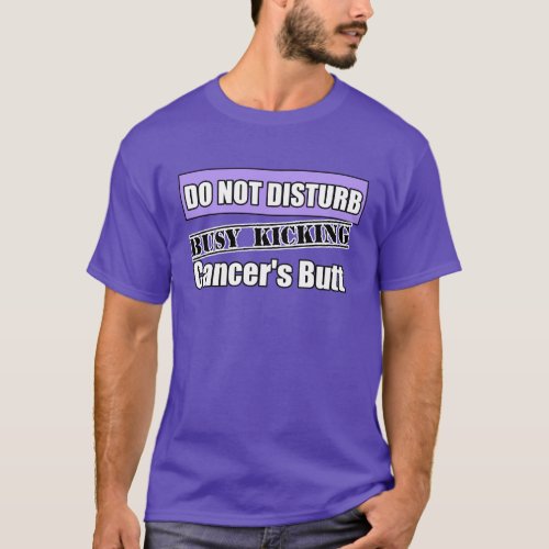 General Cancer Do Not Disturb Kicking Butt T_Shirt