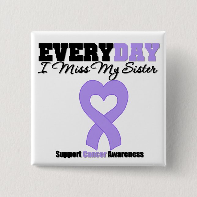 General Cancer Every Day I Miss My Sister Button (Front)