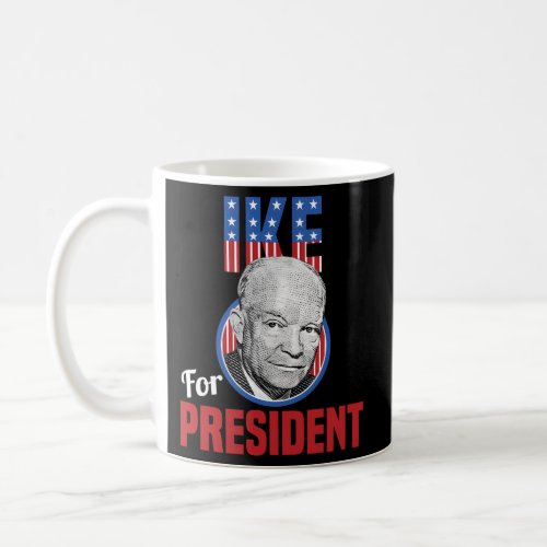 General Dwight D Eisenhower I Like Ike For Preside Coffee Mug