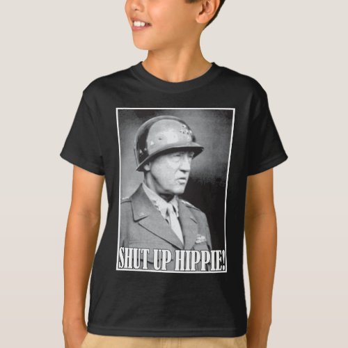 General Patton says Shut Up Hippie T_Shirt