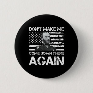 General Sherman Dont Make Me Come Down There Again Button