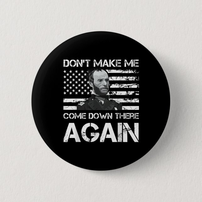 General Sherman Dont Make Me Come Down There Again Button (Front)