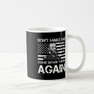 General Sherman Dont Make Me Come Down There Again Coffee Mug