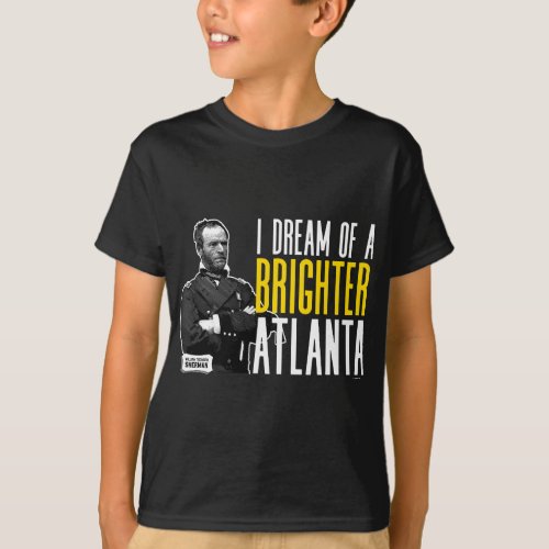General Sherman I Dream of a Brighter Atlanta Civi T_Shirt