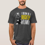 General Sherman I Dream of a Brighter Atlanta T-Shirt