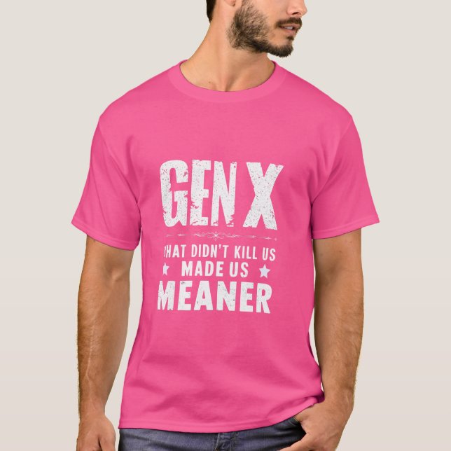 Generation X , Gen X Humor Funny Sarcastic Saying  T-Shirt (Front)