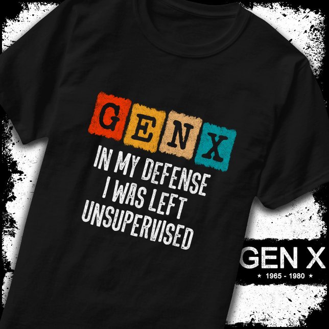 Generation X Gen X In My Defense Left Unsupervised T-Shirt (Creator Uploaded)