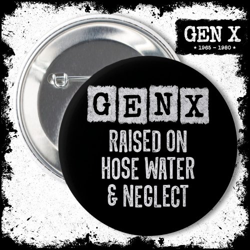 Generation X Gen X Raised On Hose Water  Neglect Button