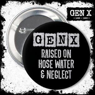 Generation X Gen X Raised On Hose Water & Neglect Button
