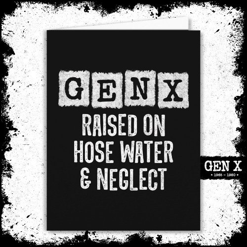 Generation X Gen X Raised On Hose Water  Neglect Card