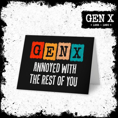 Generation X Gen Xer Annoyed With The Rest Of You Card