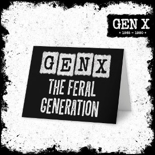 Generation X Gen Xer Gen X The Feral Generation Card
