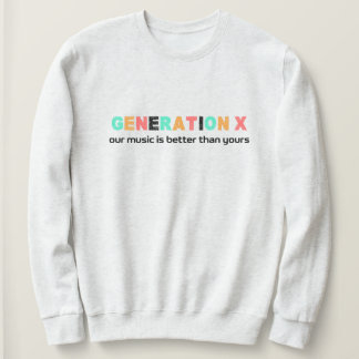 Generation X—Our Music is Better Sweatshirt
