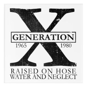 Generation X - Raised on hose water and neglect Acrylic Print