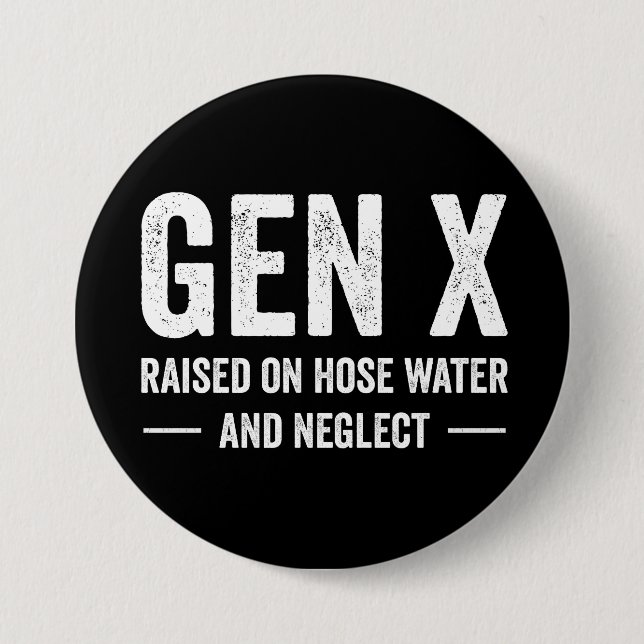 Generation X Raised On Hose Water & Neglect Button (Front)