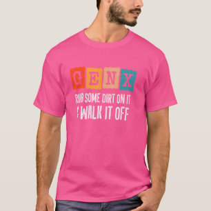 Generation X - Rub Some Dirt On It Walk It Off - F T-Shirt
