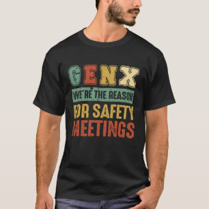 Generation X The Reason For Safety Meetings Gen X T-Shirt