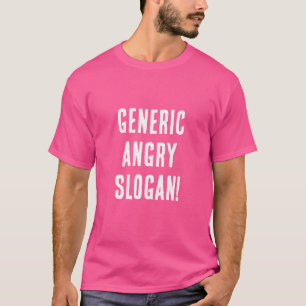 Generic Angry Slogan! T-Shirt