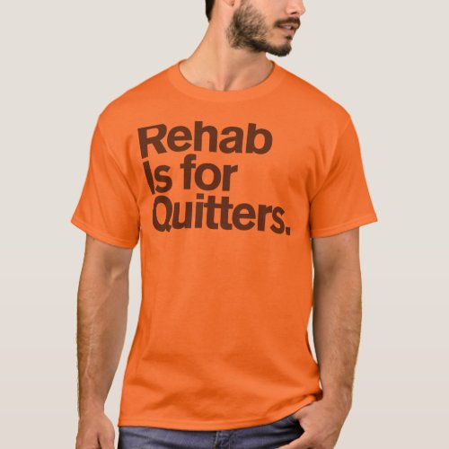 Generic Comedy  Rehab is for quitters T_Shirt