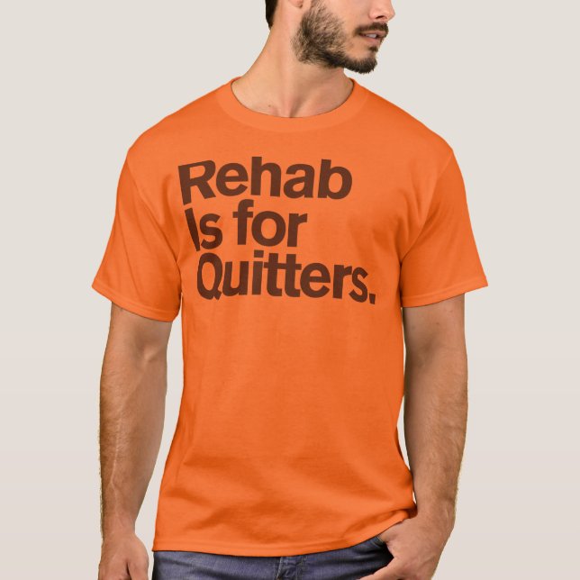 Generic Comedy™ / Rehab is for quitters T-Shirt (Front)