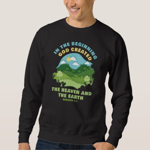 Genesis 11 In The Beginning GOD Created  Faith Sweatshirt