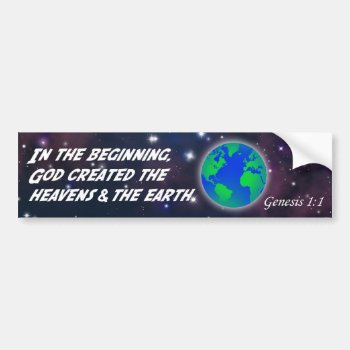 Genesis 1:1 In The Beginning God - Earth Creation Bumper Sticker by gilmoregirlz at Zazzle
