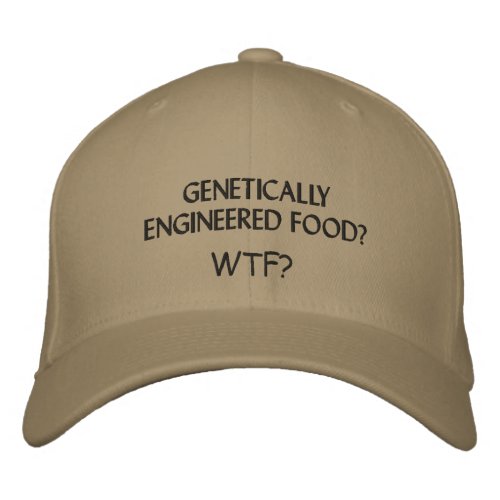 GENETICALLY ENGINEERED FOOD WTF EMBROIDERED BASEBALL CAP