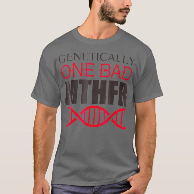 Genetically One Bad MTHFR T-Shirt (Front)