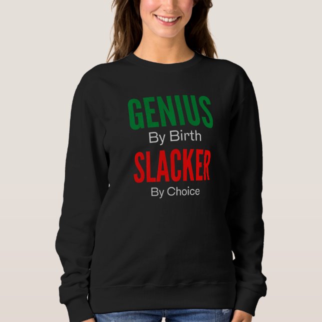 Genius By Birth Slacker By Choice Sweatshirt (Front)