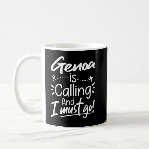 Genoa Is Calling and I Must Go  Genoa Travel  Coffee Mug
